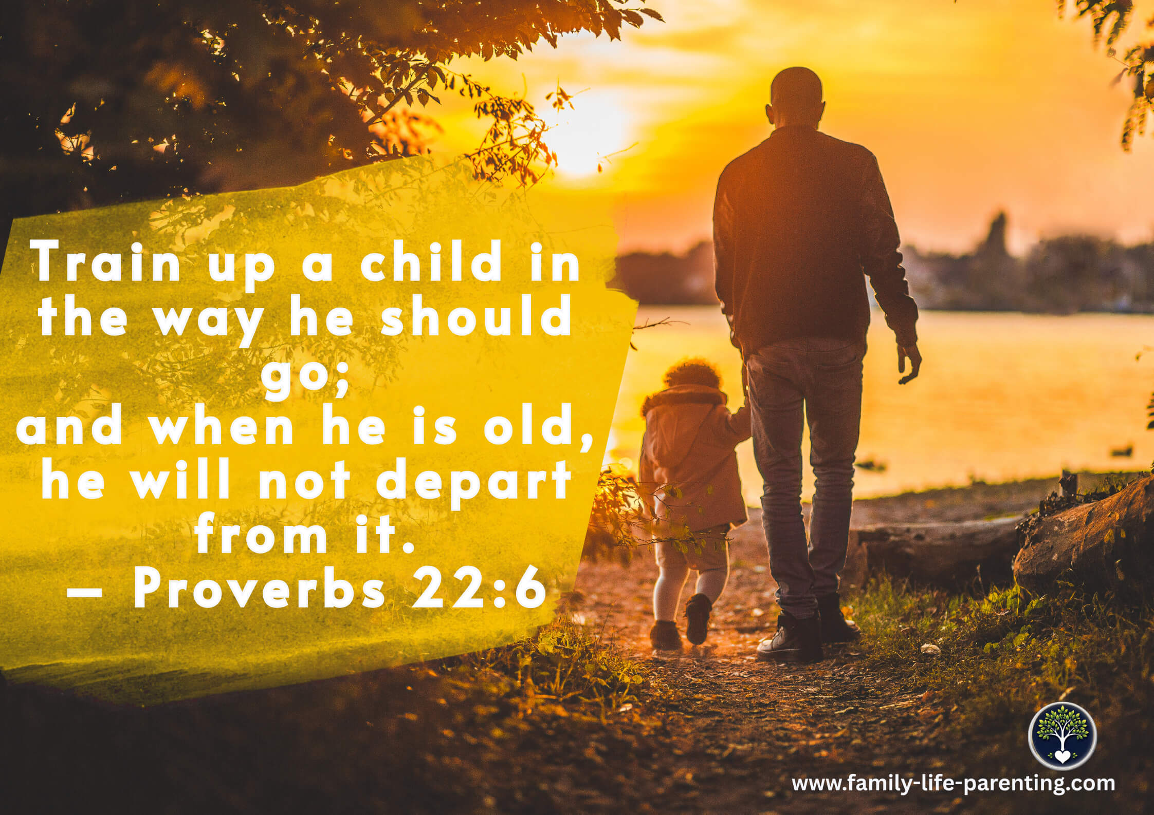 Proverbs 22:6 Sunset Bible Verse — Train Up a Child - their path clear and enduring Father holding child at sunset by lake with Proverbs 22:6 “Train up a child” quote